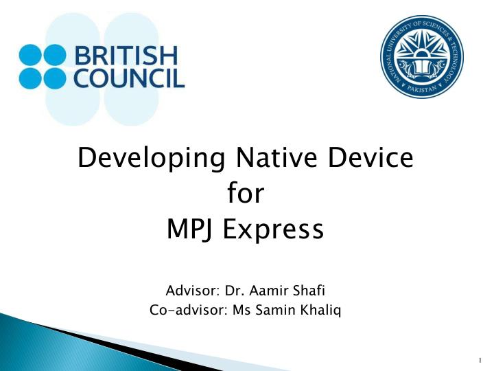 developing native device for mpj express advisor dr aamir shafi co advisor ms samin khaliq