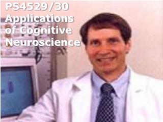 PS4529/30 Applications of Cognitive Neuroscience