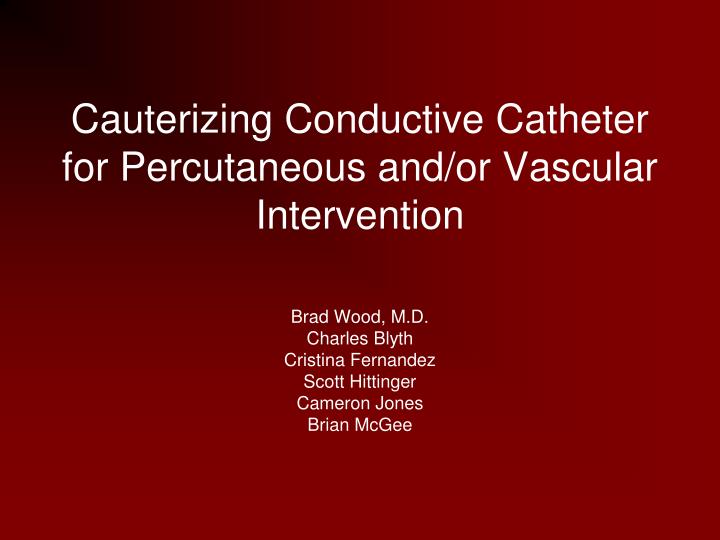 cauterizing conductive catheter for percutaneous and or vascular intervention