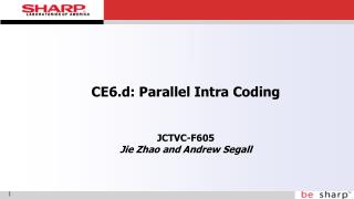 CE6.d: Parallel Intra Coding JCTVC-F605 Jie Zhao and Andrew Segall