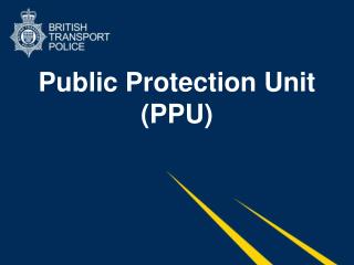 Public Protection Unit (PPU)