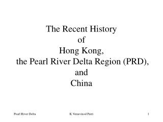 The Recent History of Hong Kong, the Pearl River Delta Region (PRD), and China