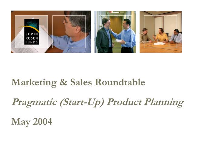 marketing sales roundtable pragmatic start up product planning may 2004