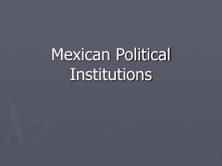 Mexican Political Institutions