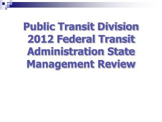 Public Transit Division 2012 Federal Transit Administration State Management Review