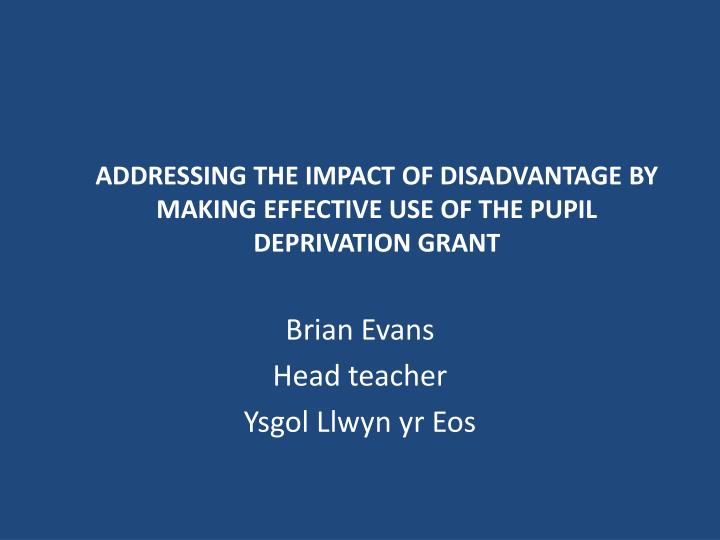 addressing the impact of disadvantage by making effective use of the pupil deprivation grant