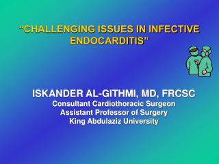 ISKANDER AL-GITHMI, MD, FRCSC Consultant Cardiothoracic Surgeon Assistant Professor of Surgery