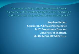 Stephen Kellett Consultant Clinical Psychologist IAPT Programme Director University of Sheffield