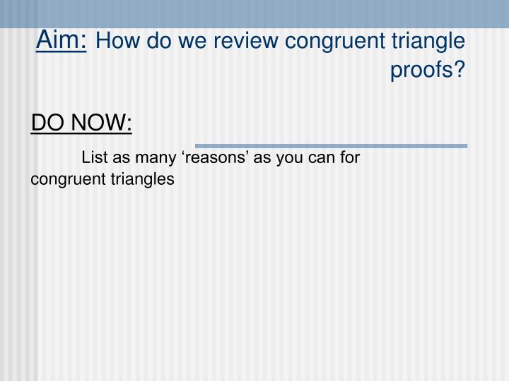 aim how do we review congruent triangle proofs