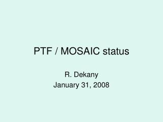 PTF / MOSAIC status