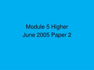 Module 5 Higher June 2005 Paper 2
