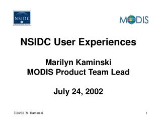 NSIDC User Experiences Marilyn Kaminski MODIS Product Team Lead July 24, 2002