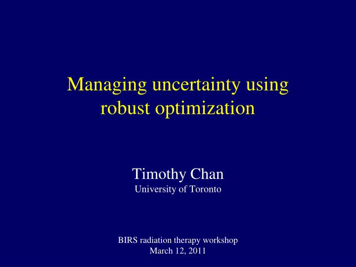 managing uncertainty using robust optimization