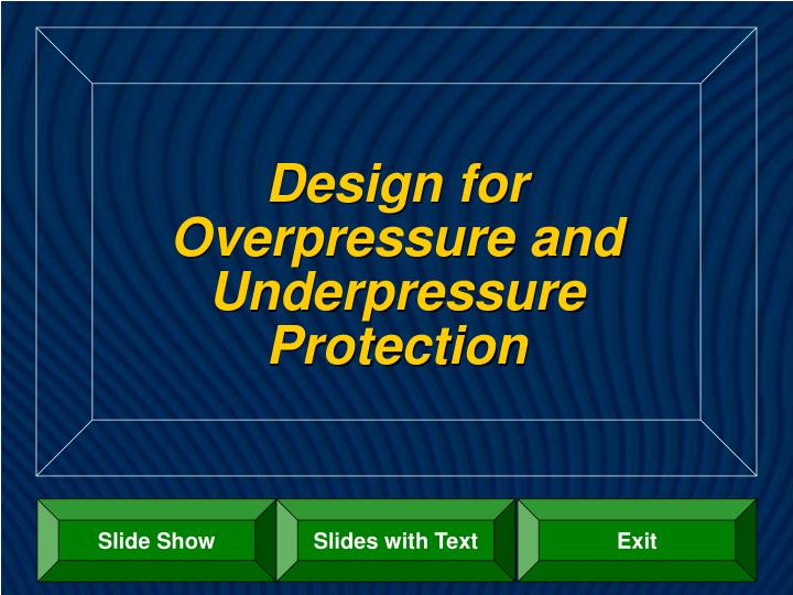design for overpressure and underpressure protection