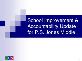 School Improvement &amp; Accountability Update for P.S. Jones Middle