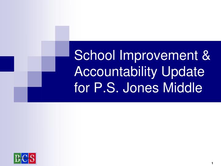 school improvement accountability update for p s jones middle