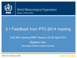 3.1 Feedback from PTC-2014 meeting CAS MG meeting WMO Geneva 23-25 April 2014