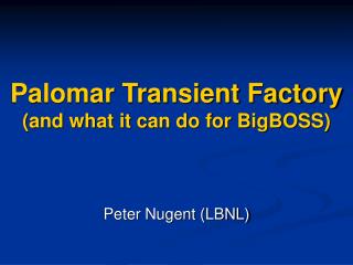 Palomar Transient Factory (and what it can do for BigBOSS)