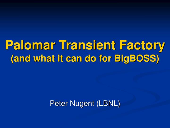 palomar transient factory and what it can do for bigboss