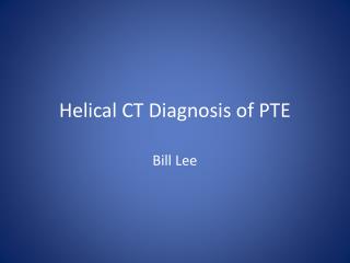 Helical CT Diagnosis of PTE