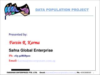 Presented by: Farzin R. Karma Safna Global Enterprise Ph: +65 91868500