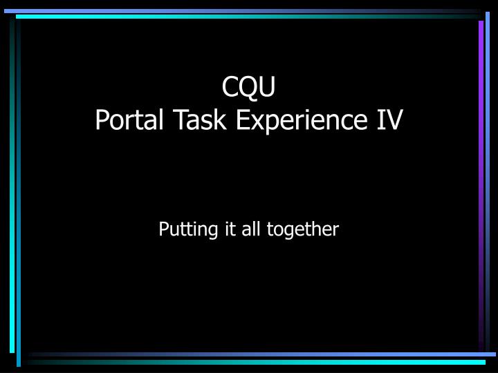 cqu portal task experience iv