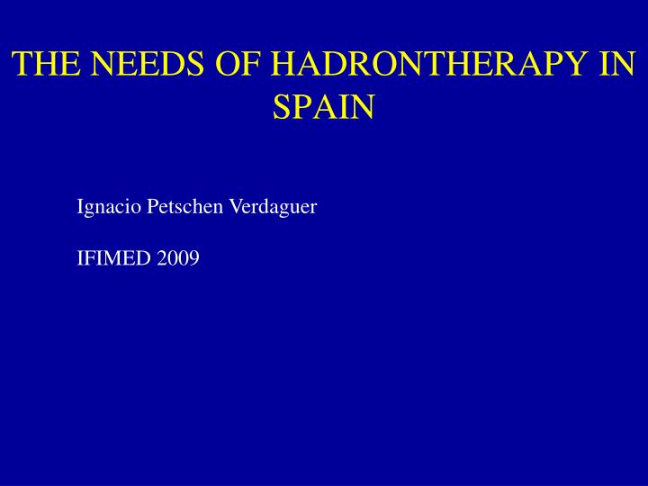 the needs of hadrontherapy in spain