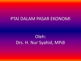 ptai dalam pasar ekonomi oleh drs h nur syahid mpdi