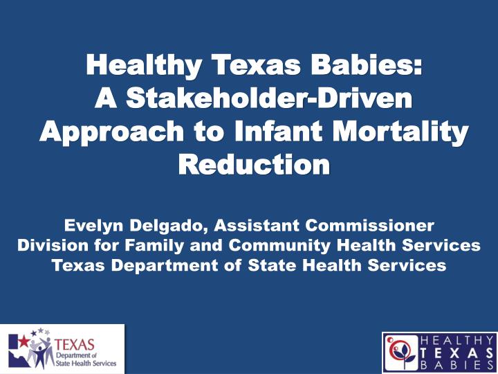 healthy texas babies a stakeholder driven approach to infant mortality reduction