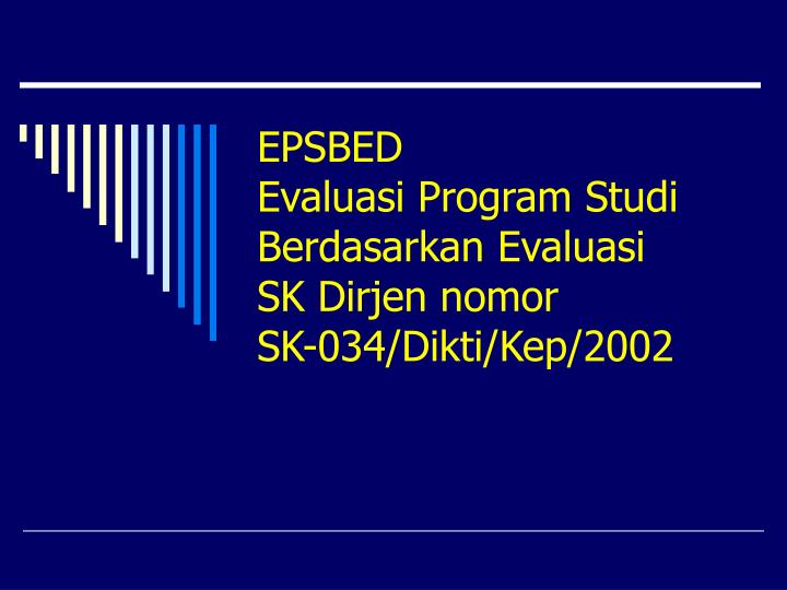 epsbed evaluasi program studi berdasarkan evaluasi sk dirjen nomor sk 034 dikti kep 2002