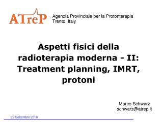 Aspetti fisici della radioterapia moderna - II: Treatment planning, IMRT, protoni