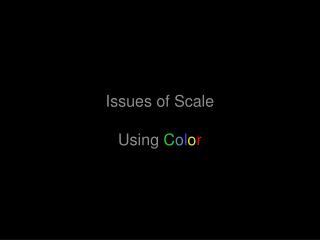 Issues of Scale Using C o l o r