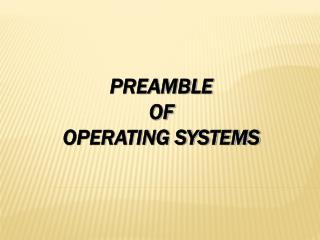 PREAMBLE OF OPERATING SYSTEMS
