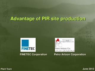 Advantage of PIR site production