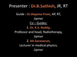 Presenter : Dr.B.Sathish , JR, RT