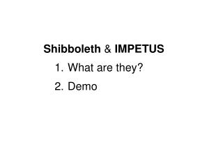 Shibboleth &amp; IMPETUS What are they? Demo