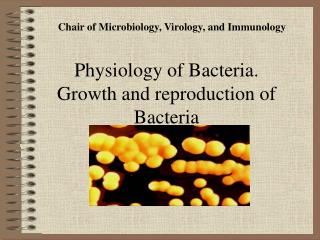 Physiology of B acteria . Growth and reproduction of Bacteria