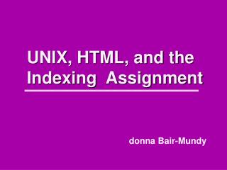 UNIX, HTML, and the Indexing Assignment