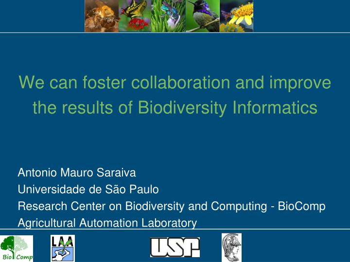 we can foster collaboration and improve the results of biodiversity informatics