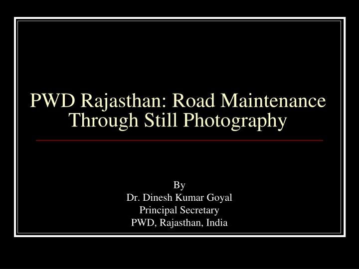 pwd rajasthan road maintenance through still photography