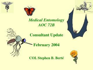 Medical Entomology AOC 72B Consultant Update February 2004