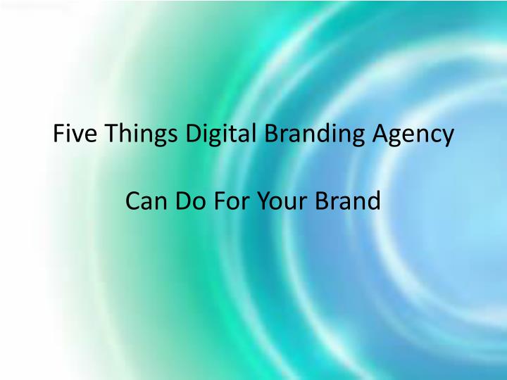 five things digital branding agency can do for your brand