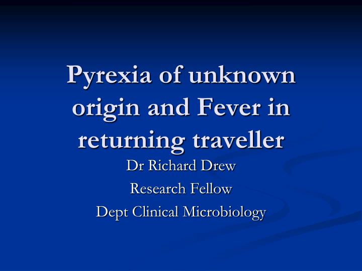 pyrexia of unknown origin and fever in returning traveller
