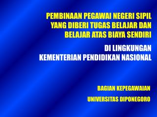 PEMBINAAN PEGAWAI NEGERI SIPIL YANG DIBERI TUGAS BELAJAR DAN BELAJAR ATAS BIAYA SENDIRI