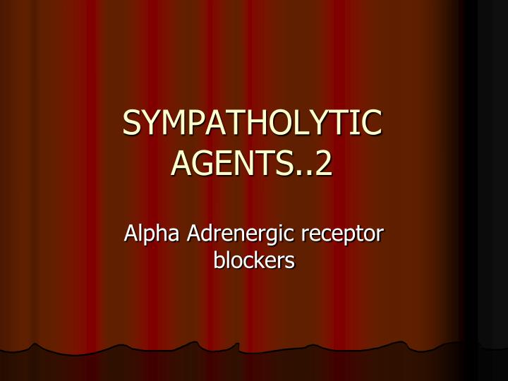 sympatholytic agents 2