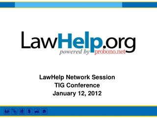 LawHelp Network Session TIG Conference January 12, 2012