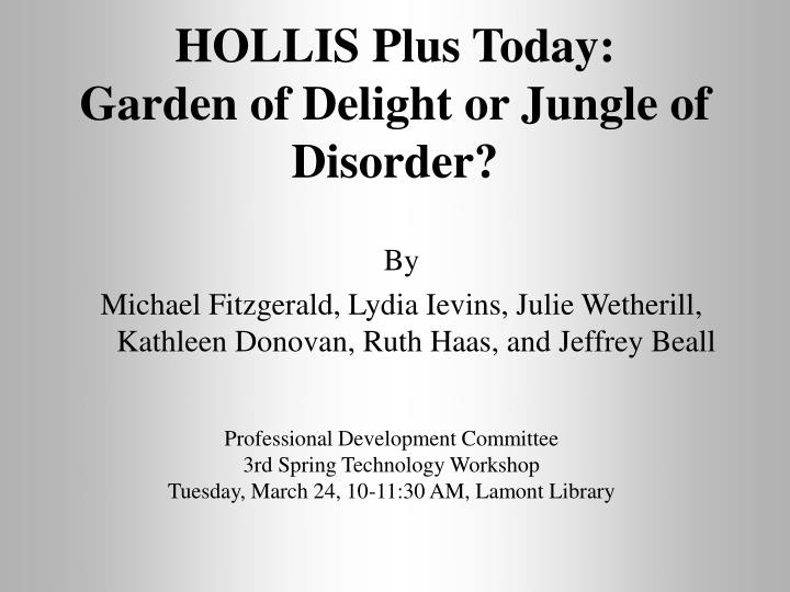 hollis plus today garden of delight or jungle of disorder