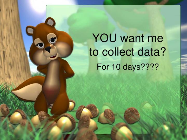 you want me to collect data