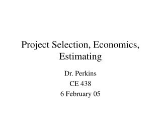 Project Selection, Economics, Estimating