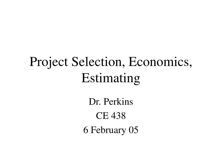 project selection economics estimating